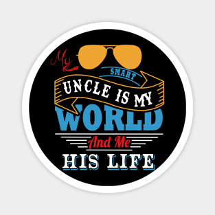 My smart uncle is my world and me his life Magnet